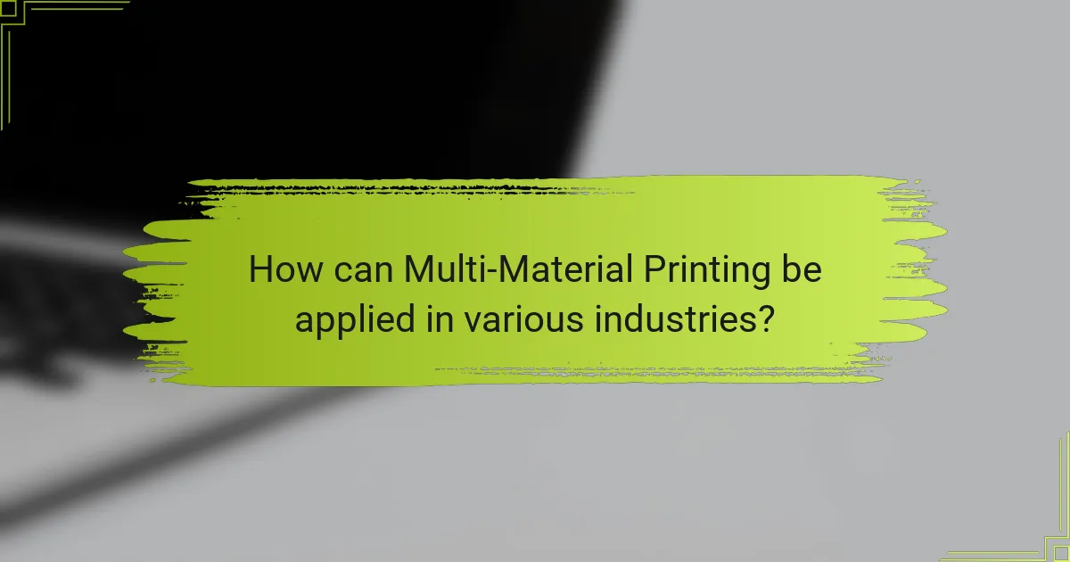 How can Multi-Material Printing be applied in various industries?