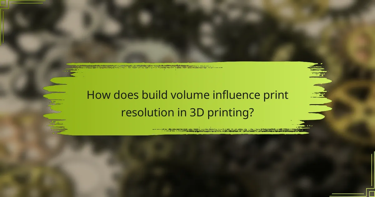 How does build volume influence print resolution in 3D printing?