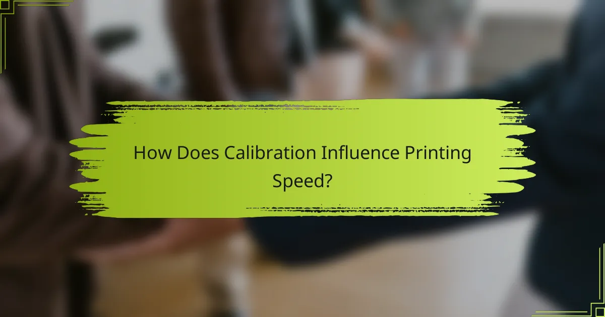 How Does Calibration Influence Printing Speed?
