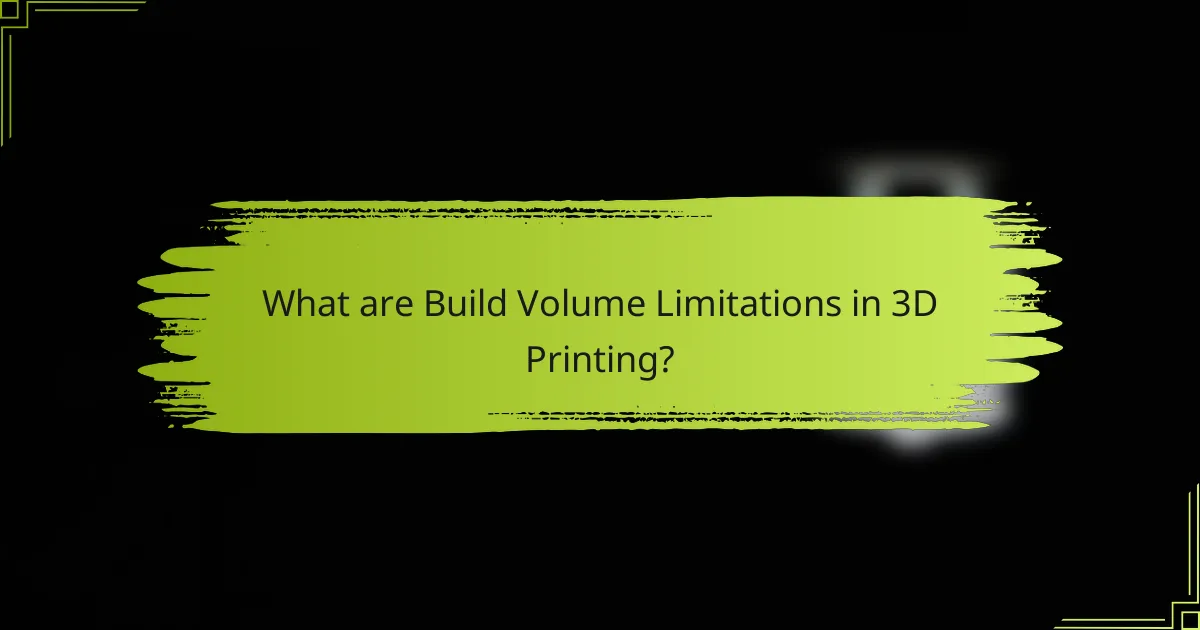 What are Build Volume Limitations in 3D Printing?