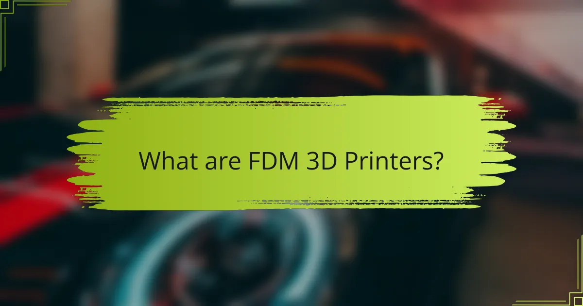 What are FDM 3D Printers?