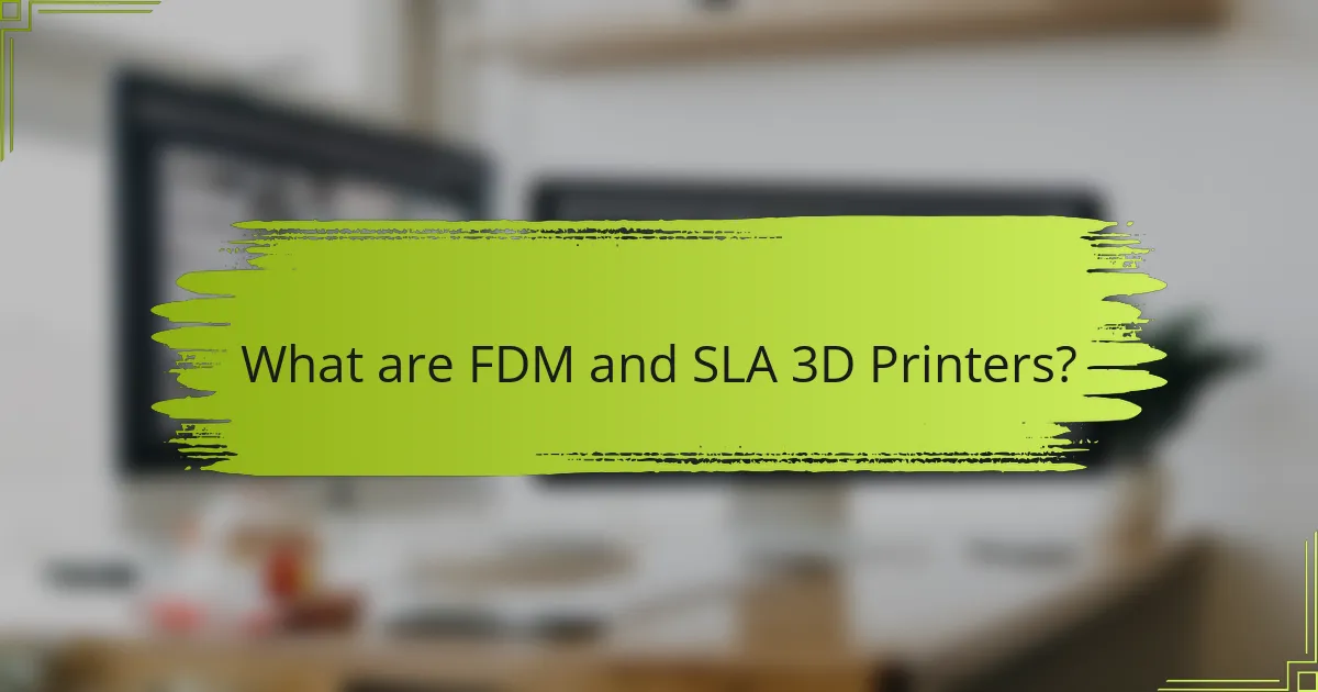 What are FDM and SLA 3D Printers?