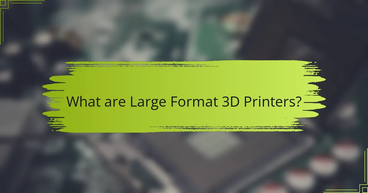 What are Large Format 3D Printers?