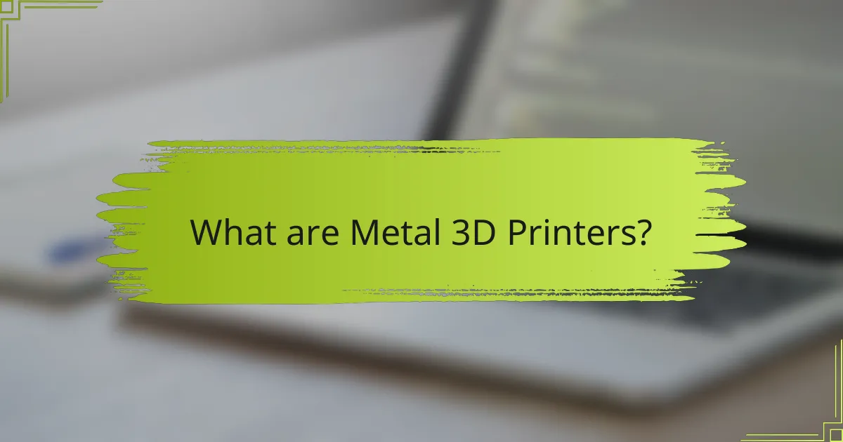 What are Metal 3D Printers?