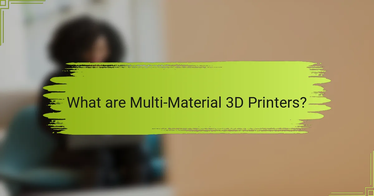 What are Multi-Material 3D Printers?