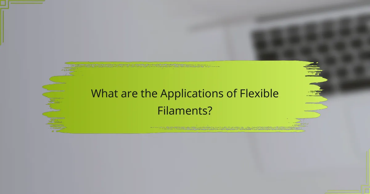 What are the Applications of Flexible Filaments?