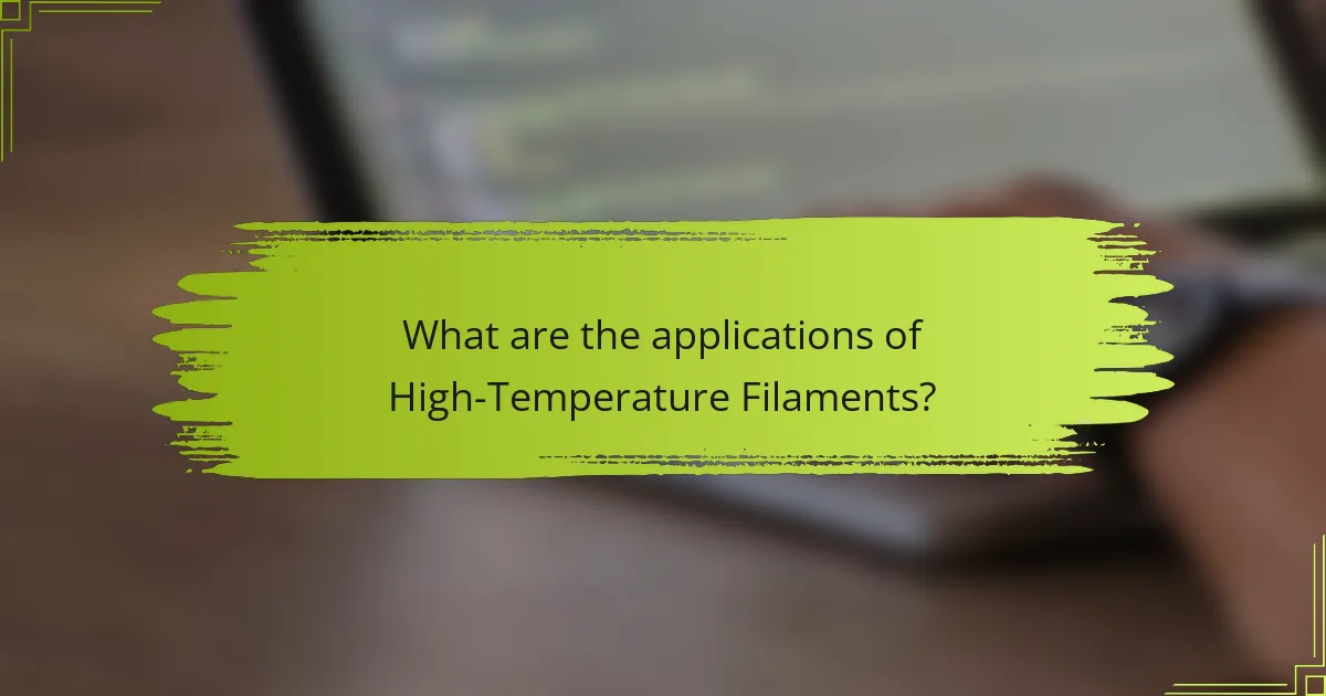 What are the applications of High-Temperature Filaments?