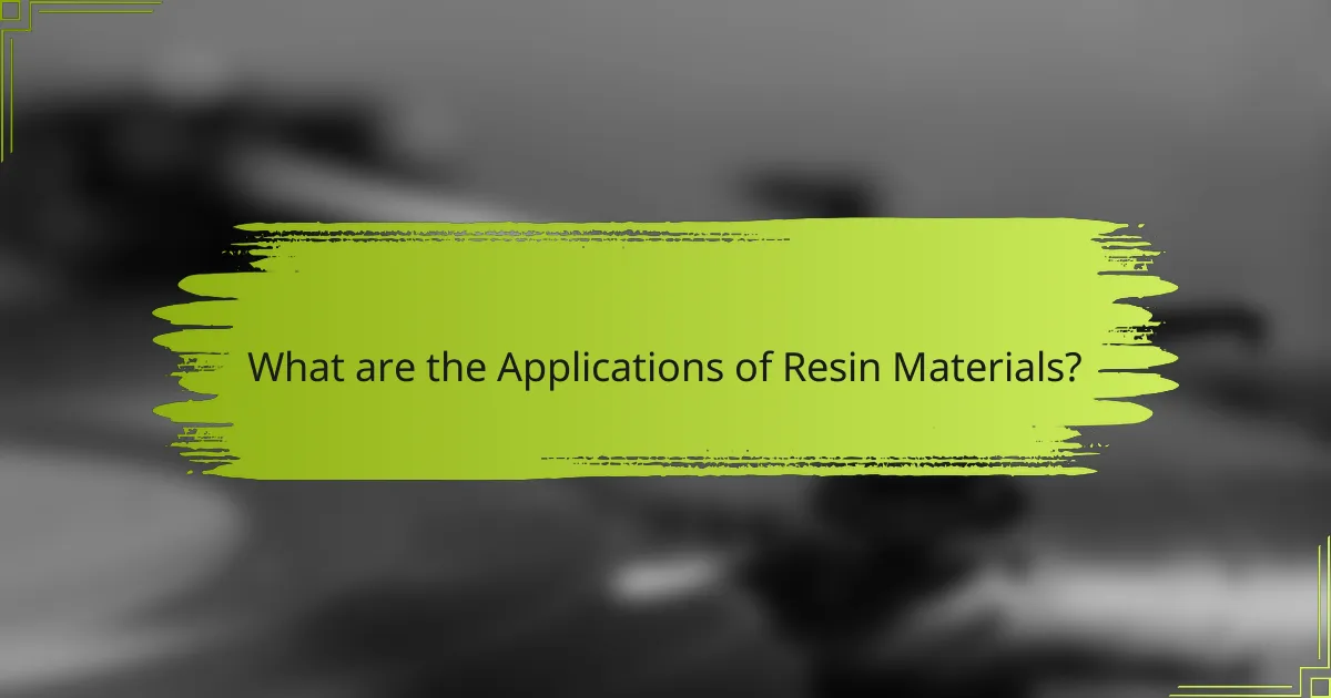 What are the Applications of Resin Materials?