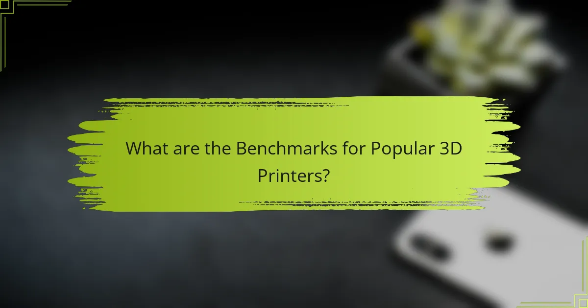 What are the Benchmarks for Popular 3D Printers?