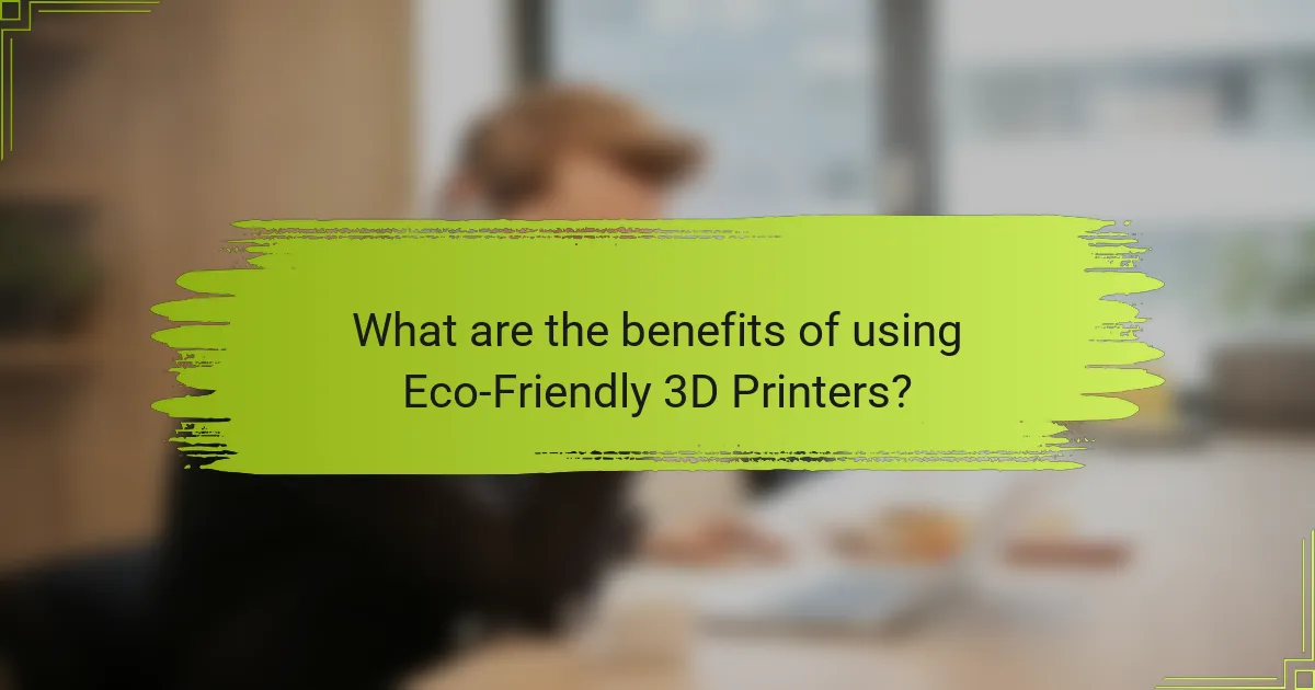 What are the benefits of using Eco-Friendly 3D Printers?