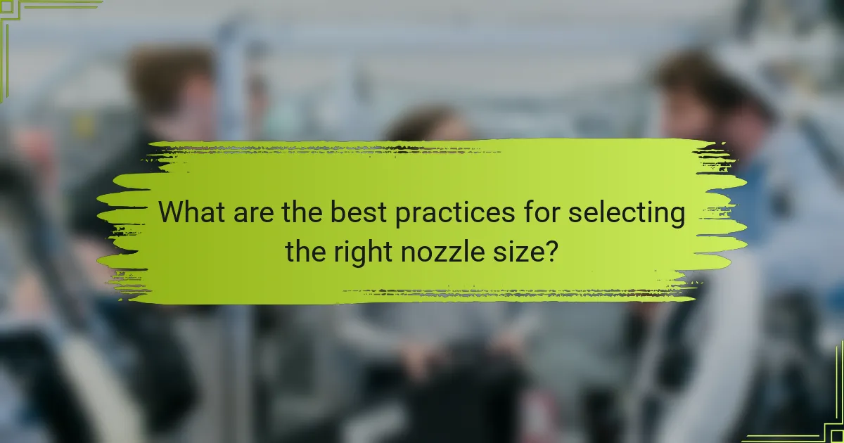 What are the best practices for selecting the right nozzle size?