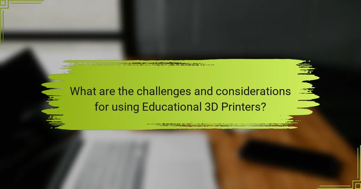 What are the challenges and considerations for using Educational 3D Printers?