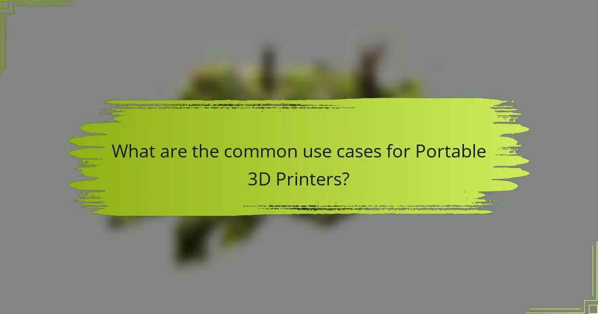 What are the common use cases for Portable 3D Printers?