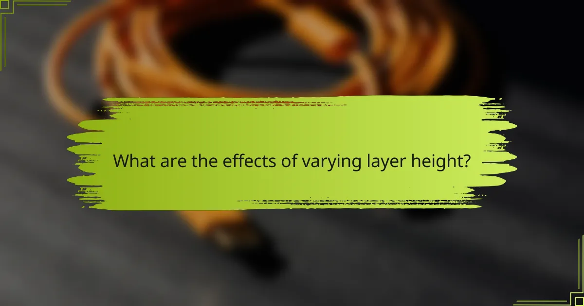 What are the effects of varying layer height?