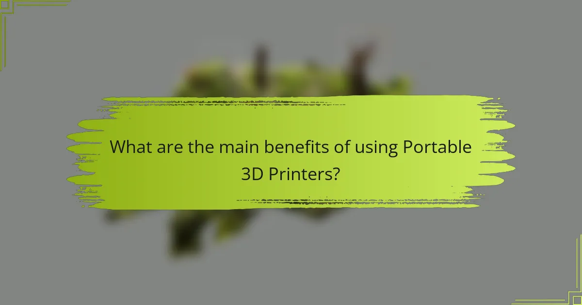 What are the main benefits of using Portable 3D Printers?