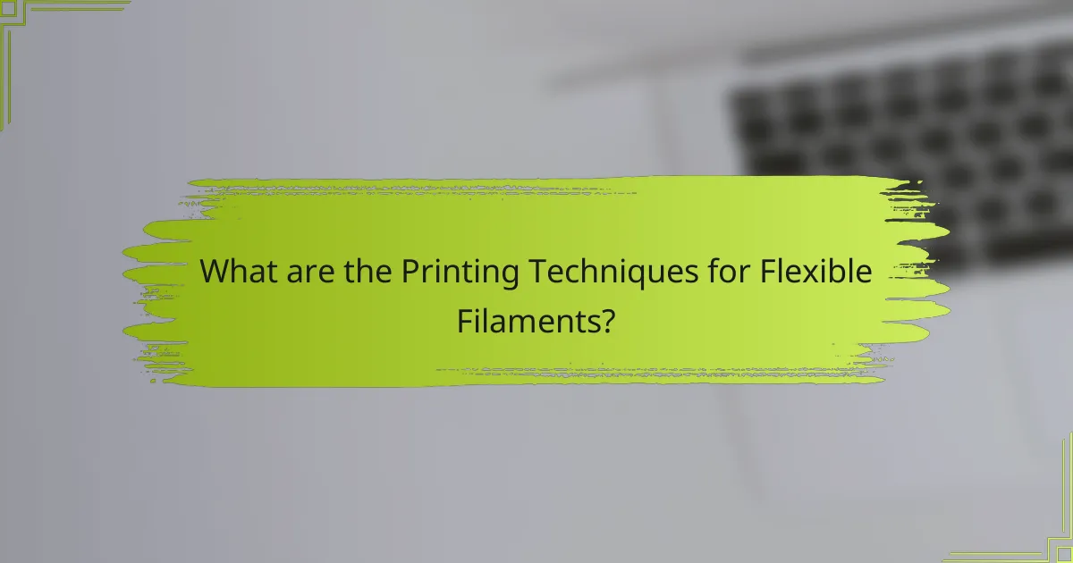 What are the Printing Techniques for Flexible Filaments?