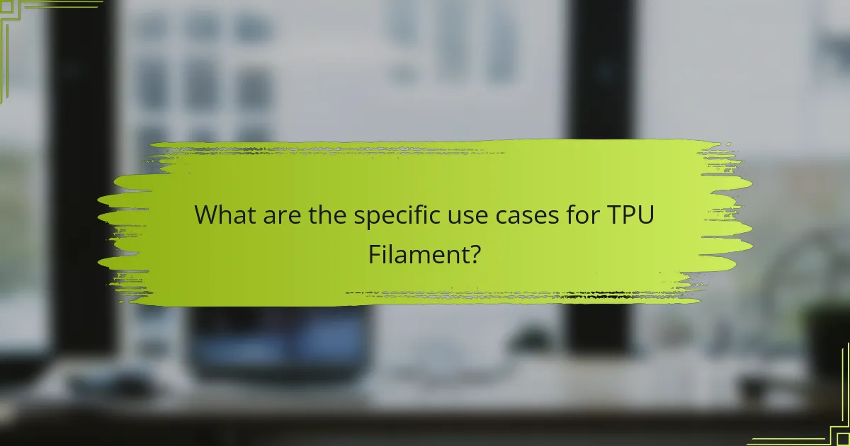 What are the specific use cases for TPU Filament?