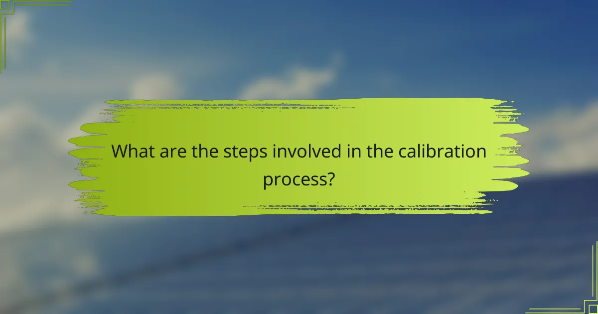 What are the steps involved in the calibration process?