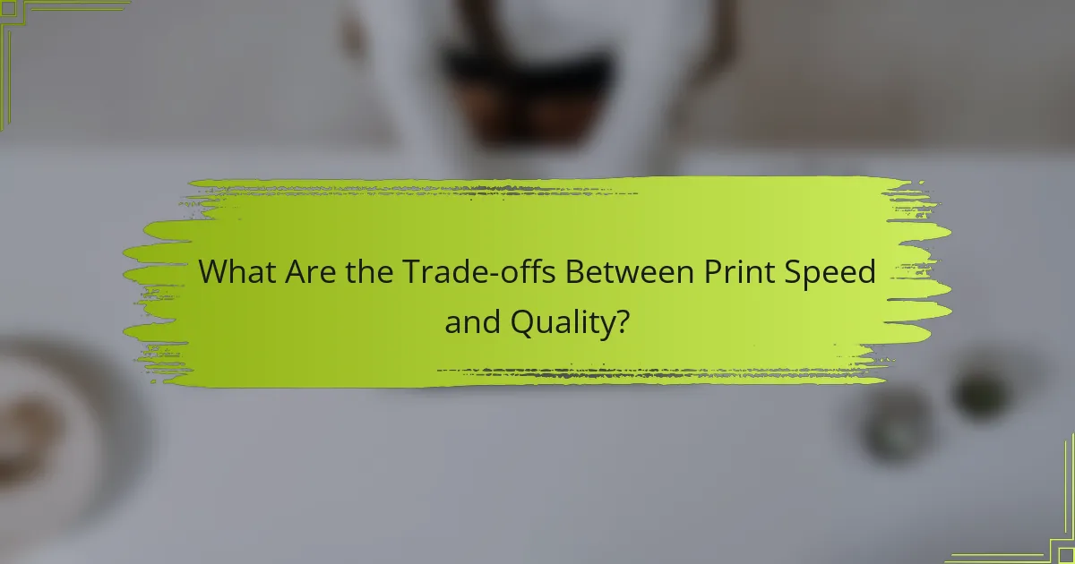 What Are the Trade-offs Between Print Speed and Quality?