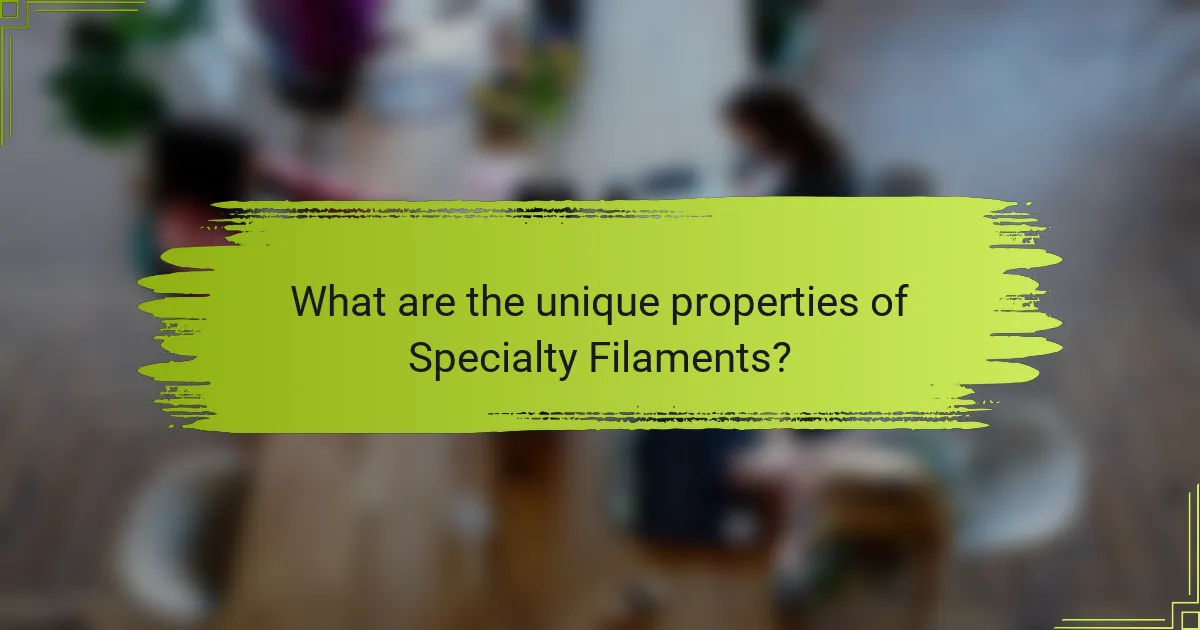 What are the unique properties of Specialty Filaments?
