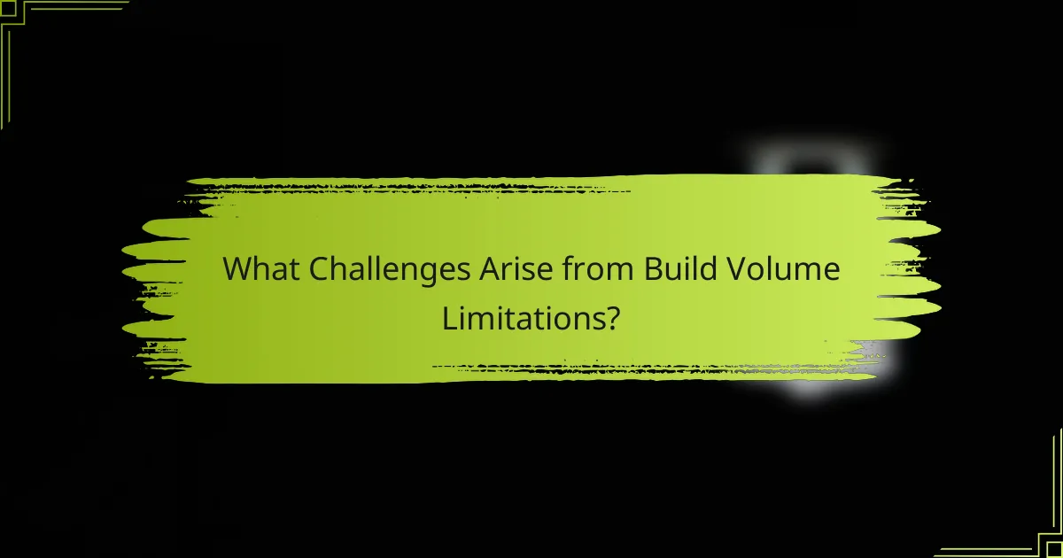 What Challenges Arise from Build Volume Limitations?