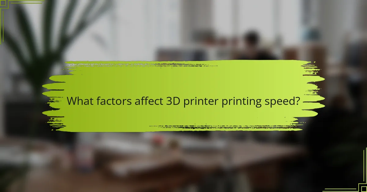 What factors affect 3D printer printing speed?