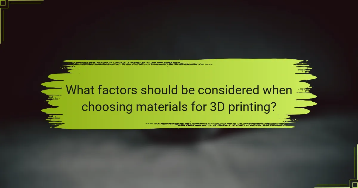 What factors should be considered when choosing materials for 3D printing?