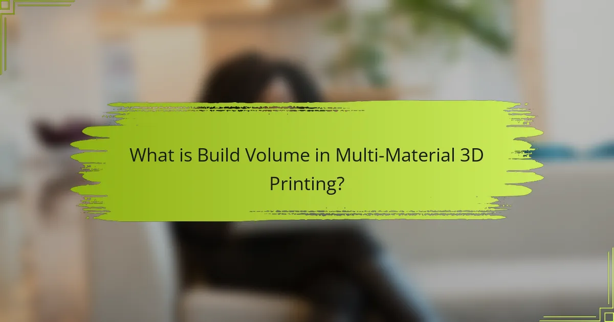What is Build Volume in Multi-Material 3D Printing?
