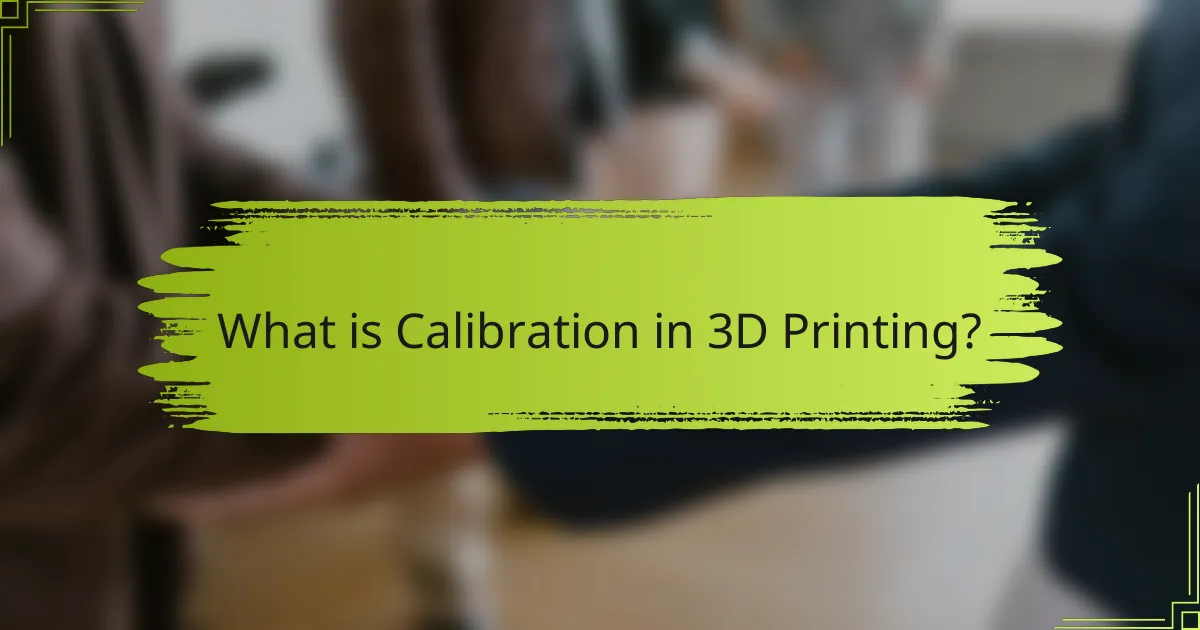 What is Calibration in 3D Printing?