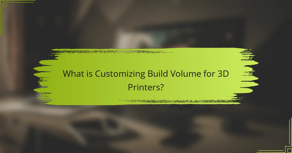 What is Customizing Build Volume for 3D Printers?
