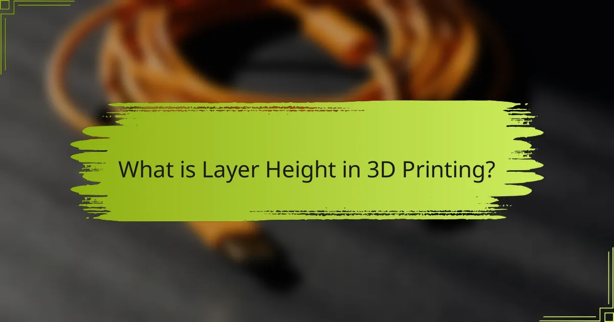 What is Layer Height in 3D Printing?
