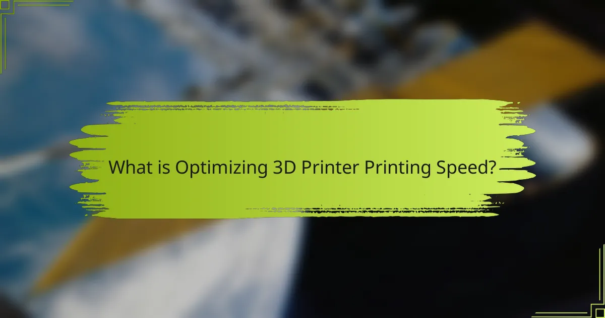 What is Optimizing 3D Printer Printing Speed?