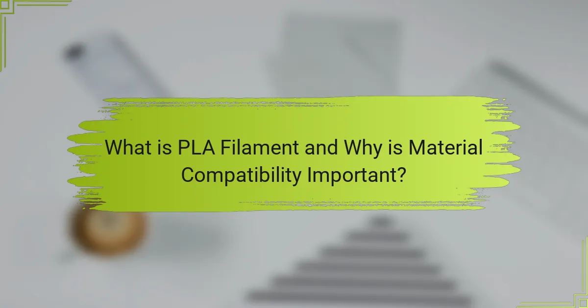 What is PLA Filament and Why is Material Compatibility Important?