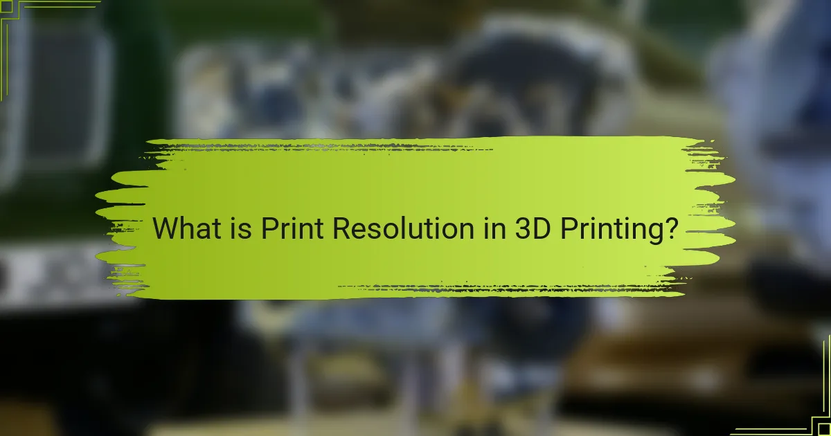 What is Print Resolution in 3D Printing?