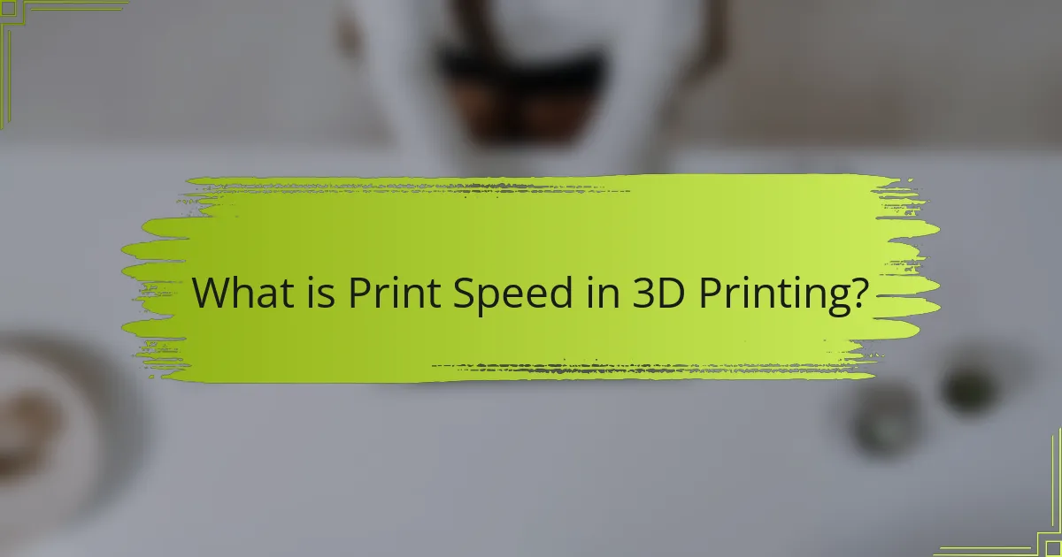 What is Print Speed in 3D Printing?