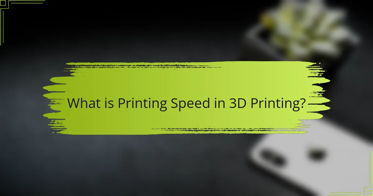What is Printing Speed in 3D Printing?