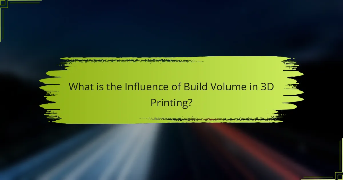 What is the Influence of Build Volume in 3D Printing?