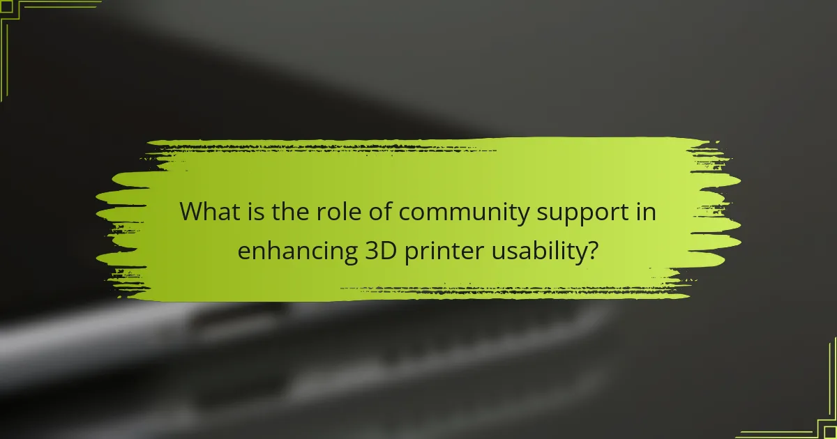 What is the role of community support in enhancing 3D printer usability?
