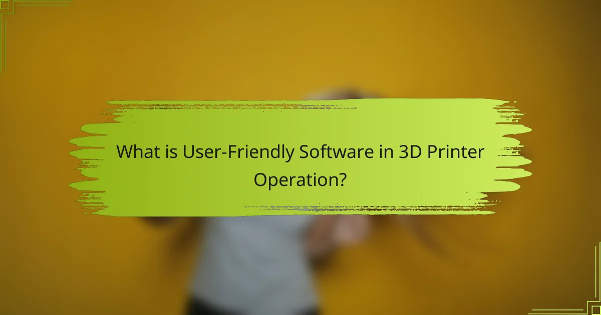What is User-Friendly Software in 3D Printer Operation?