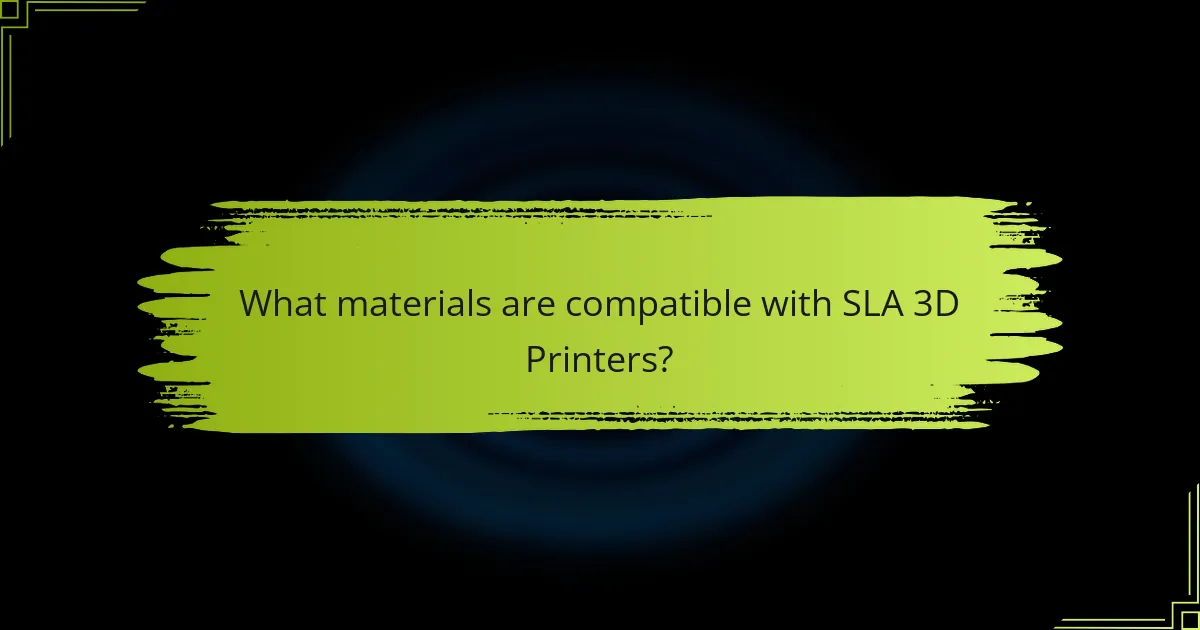 What materials are compatible with SLA 3D Printers?