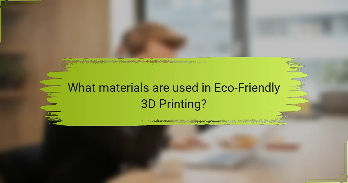 What materials are used in Eco-Friendly 3D Printing?